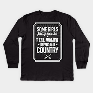 Some girls play house, real women defend our country Kids Long Sleeve T-Shirt